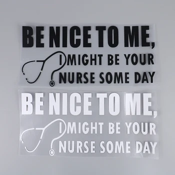 Будь Добр ко мне, я, может быть, когда-нибудь стану твоей медсестрой Забавная наклейка для медсестры Наклейка на окно грузовика Ноутбук Автомобильные Аксессуары